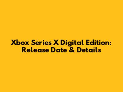 Xbox Series X Digital Edition: Release Date & Details