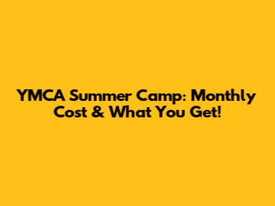 YMCA Summer Camp: Monthly Cost & What You Get!