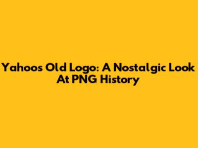 Yahoo's Old Logo: A Nostalgic Look At PNG History
