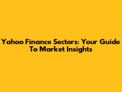 Yahoo Finance Sectors: Your Guide To Market Insights