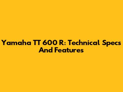 Yamaha TT 600 R: Technical Specs And Features