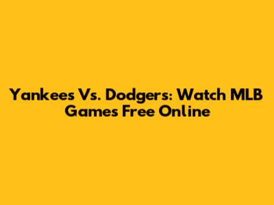 Yankees Vs. Dodgers: Watch MLB Games Free Online