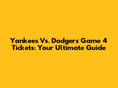 Yankees Vs. Dodgers Game 4 Tickets: Your Ultimate Guide