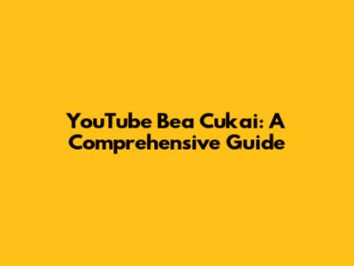 YouTube Bea Cukai: A Comprehensive Guide