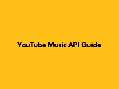 YouTube Music API Guide