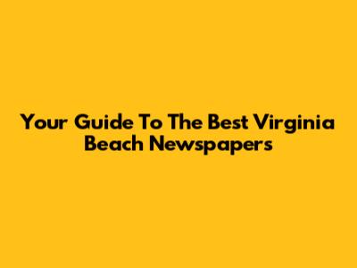 Your Guide To The Best Virginia Beach Newspapers