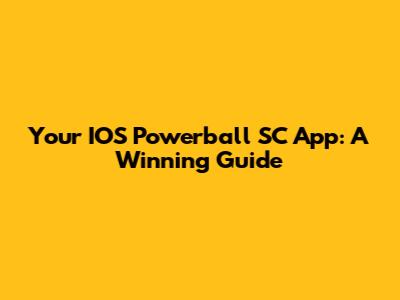 Your IOS Powerball SC App: A Winning Guide