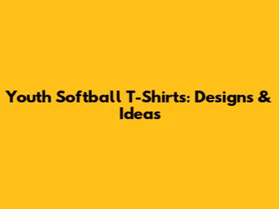 Youth Softball T-Shirts: Designs & Ideas