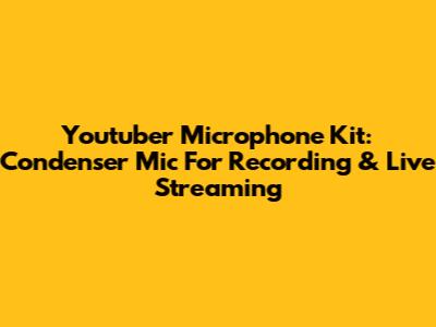 Youtuber Microphone Kit: Condenser Mic For Recording & Live Streaming