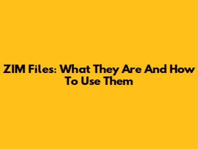 ZIM Files: What They Are And How To Use Them