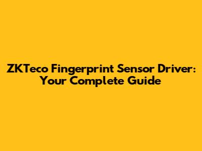 ZKTeco Fingerprint Sensor Driver: Your Complete Guide