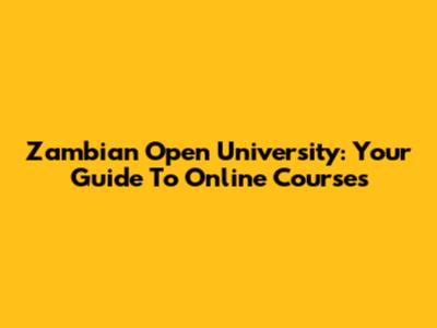 Zambian Open University: Your Guide To Online Courses