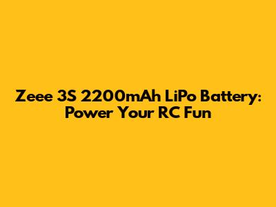 Zeee 3S 2200mAh LiPo Battery: Power Your RC Fun