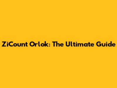 ZiCount Orlok: The Ultimate Guide