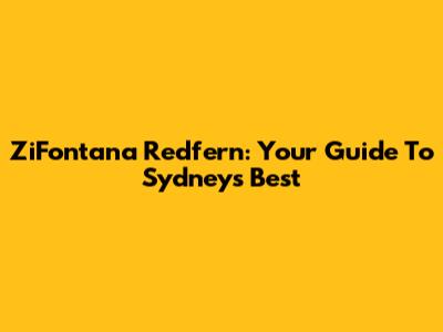 ZiFontana Redfern: Your Guide To Sydney's Best