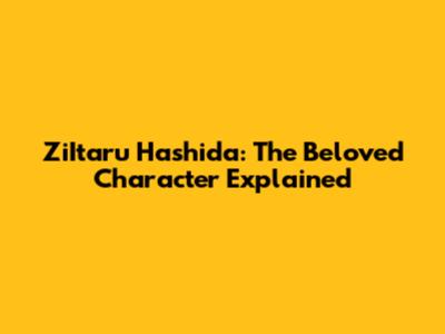 ZiItaru Hashida: The Beloved Character Explained