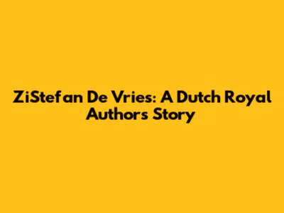 ZiStefan De Vries: A Dutch Royal Author's Story
