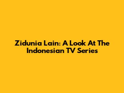 Zidunia Lain: A Look At The Indonesian TV Series