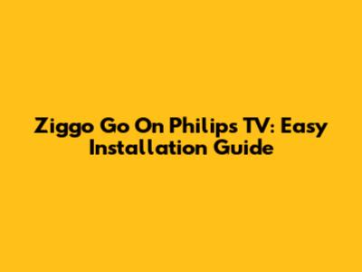 Ziggo Go On Philips TV: Easy Installation Guide