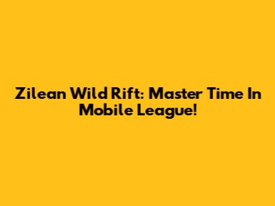 Zilean Wild Rift: Master Time In Mobile League!