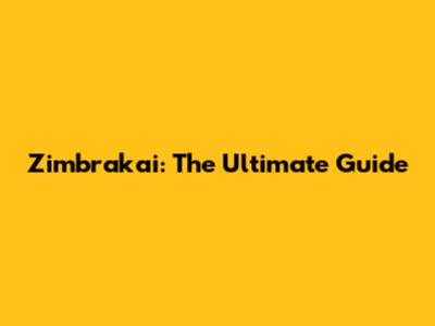Zimbrakai: The Ultimate Guide