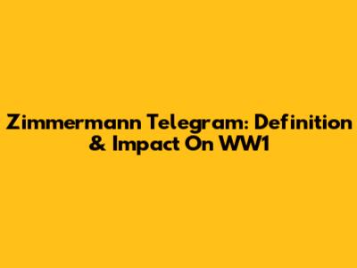 Zimmermann Telegram: Definition & Impact On WW1
