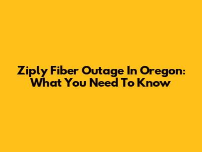 Ziply Fiber Outage In Oregon: What You Need To Know