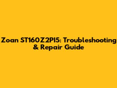 Zoan ST160Z2PI5: Troubleshooting & Repair Guide