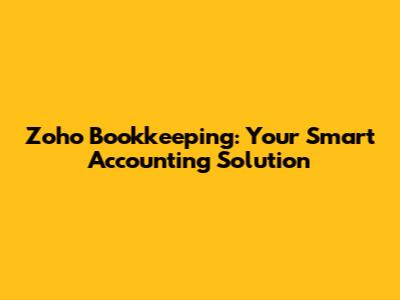 Zoho Bookkeeping: Your Smart Accounting Solution
