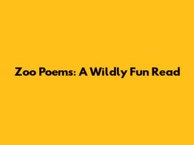 Zoo Poems: A Wildly Fun Read