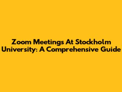 Zoom Meetings At Stockholm University: A Comprehensive Guide