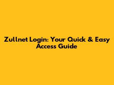 Zullnet Login: Your Quick & Easy Access Guide