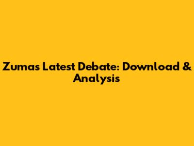 Zuma's Latest Debate: Download & Analysis