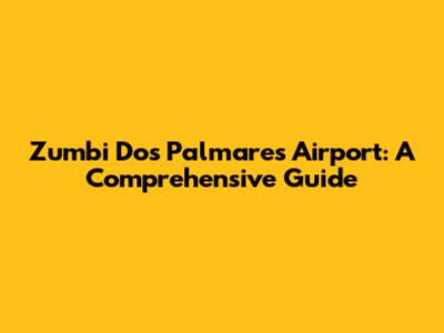 Zumbi Dos Palmares Airport: A Comprehensive Guide